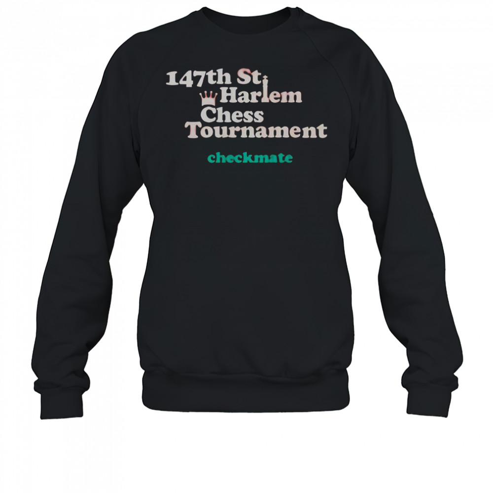 147th St Harlem Chess Tournament Checkmate T-Shirt Sweatshirt