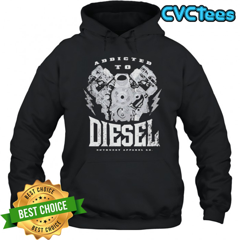 Addict To Diesel Enthuzst T-shirt Hoodie