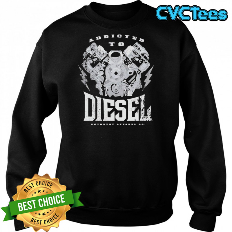 Addict To Diesel Enthuzst T-shirt Sweatshirt