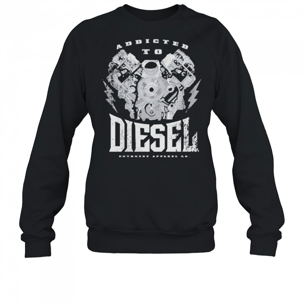 Addict To Diesel Enthuzst T-shirt Sweatshirt