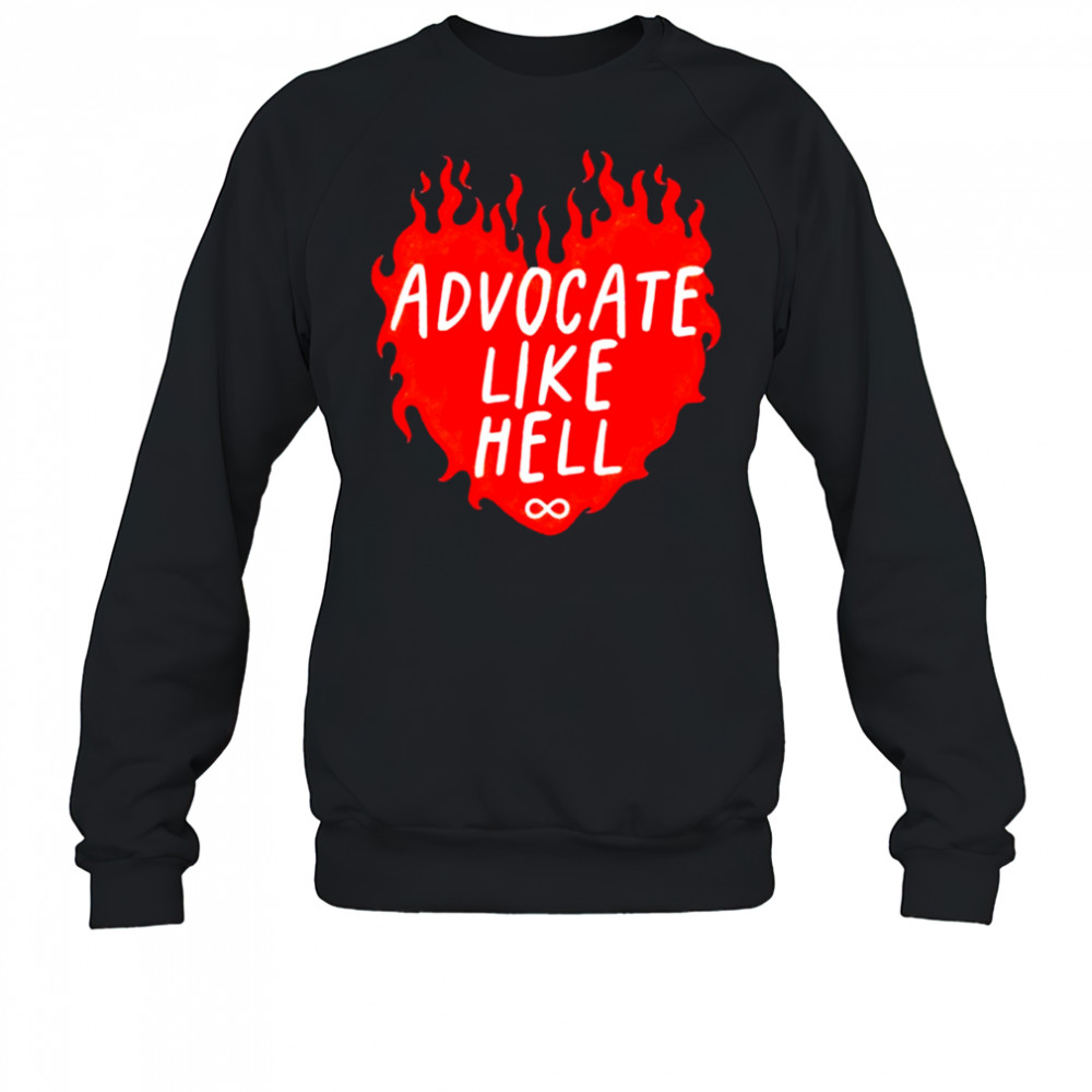 Advocate Like Hell Heart T-shirt Sweatshirt