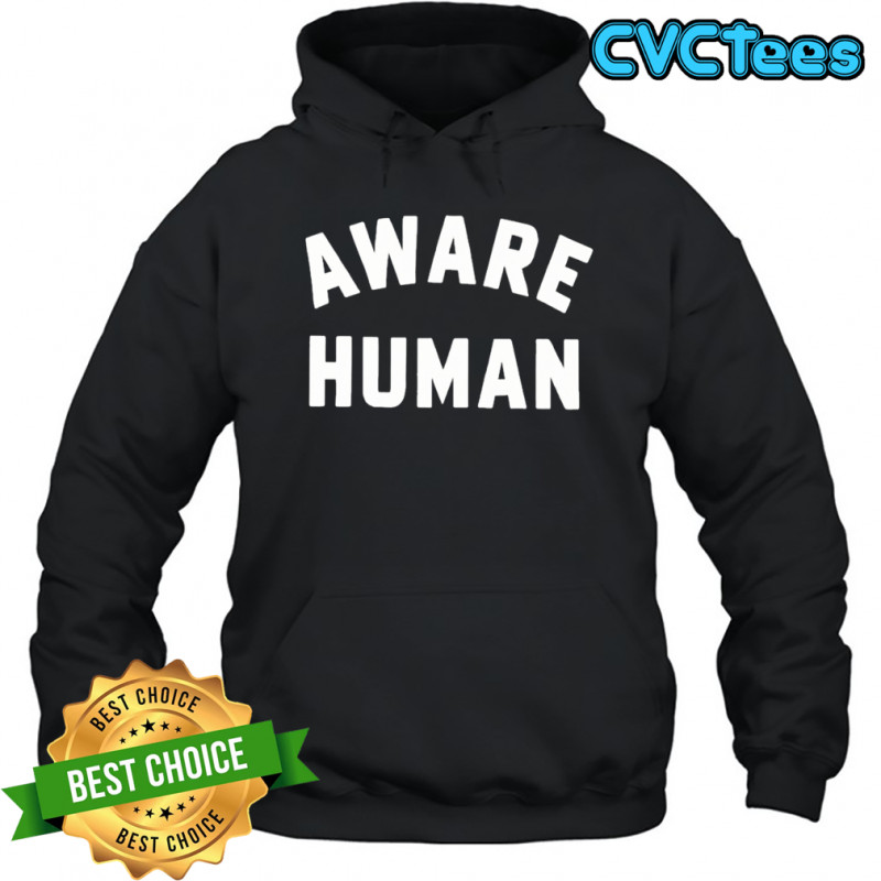 Aware Human T-shirt Hoodie