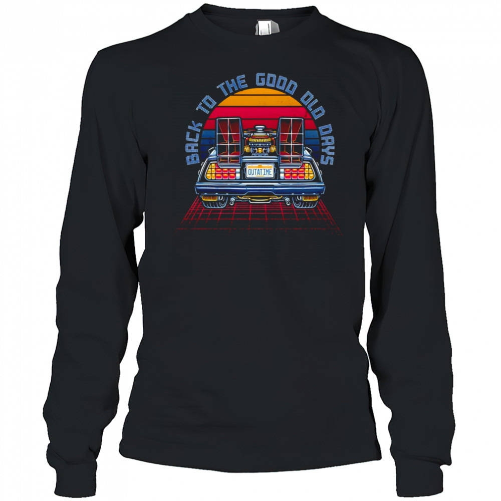 Back to the Good Old Days retro shirt Long Sleeved