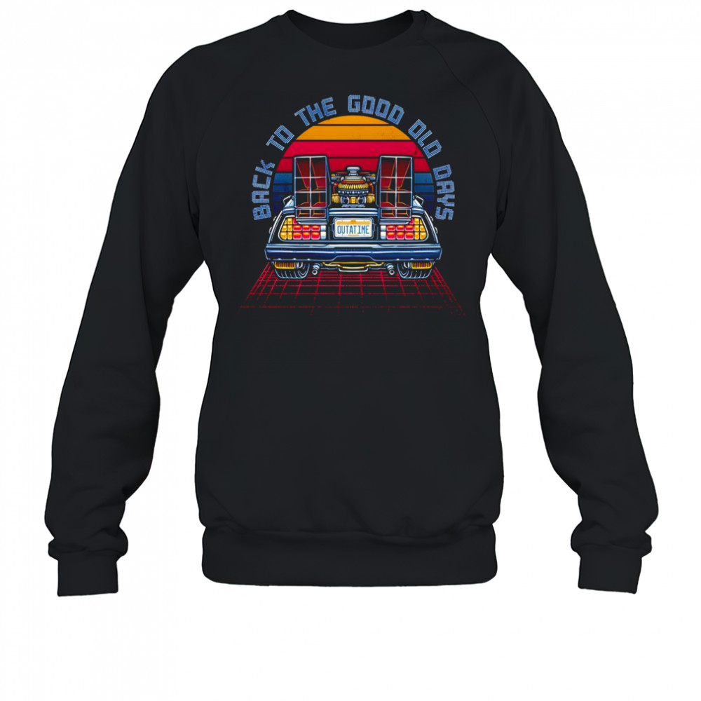 Back to the Good Old Days retro shirt Sweatshirt