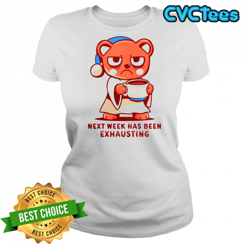 Bear Next Week Has Been Exhausting T-Shirt Women's T-shirt