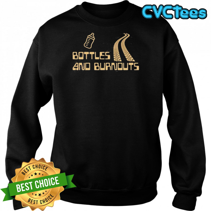 Bottles And Burnouts T-shirt Sweatshirt