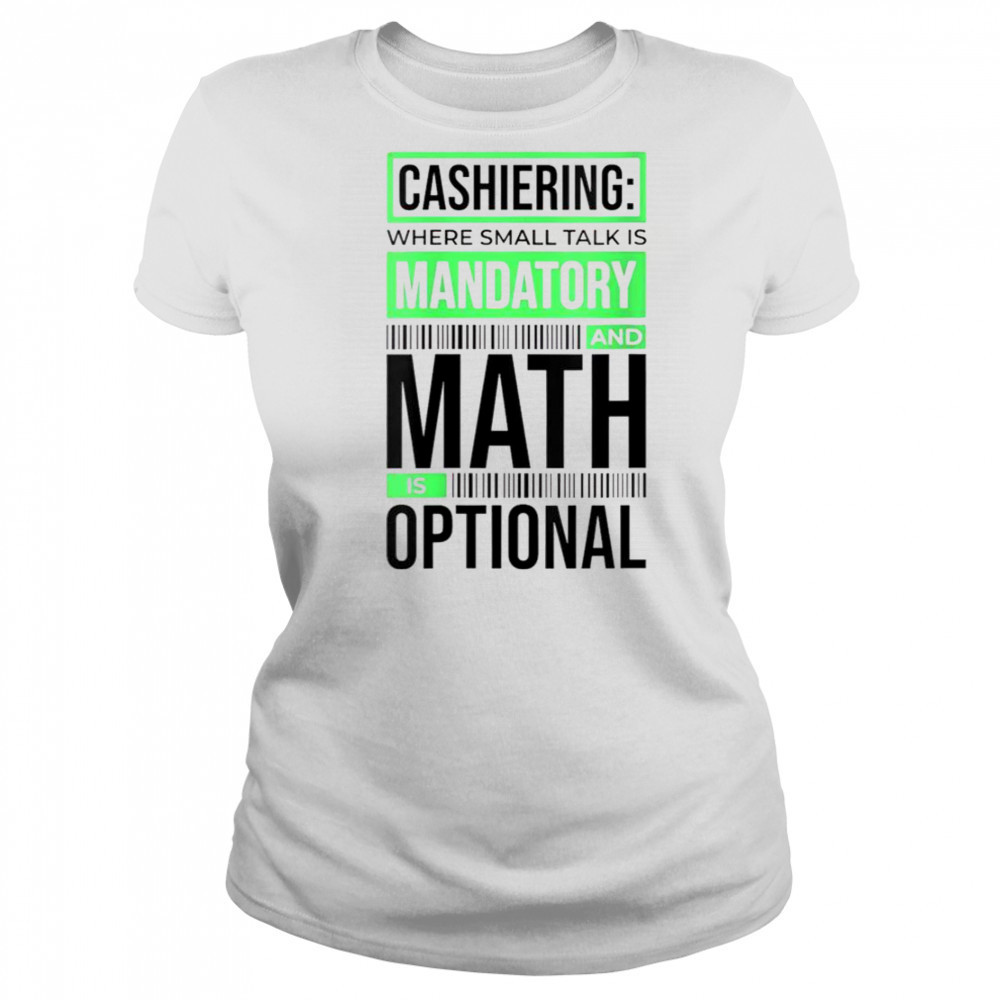 Cashiering Where Small Talk Is Mandatory And Math Is Optional T-Shirt Women's T-shirt
