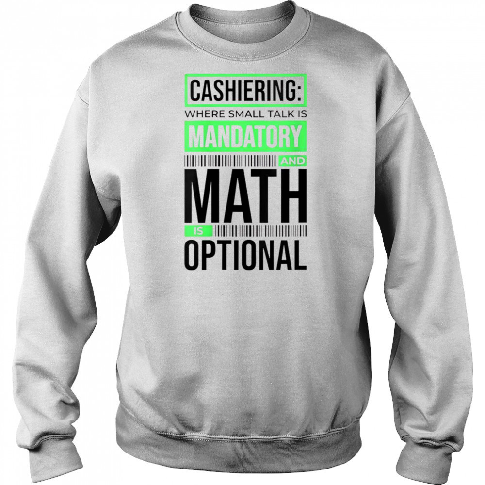 Cashiering Where Small Talk Is Mandatory And Math Is Optional T-Shirt Hoodie