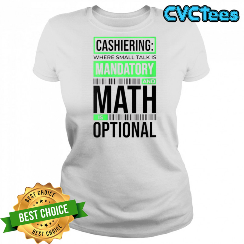 Cashiering Where Small Talk Is Mandatory And Math Is Optional T-Shirt Women's T-shirt