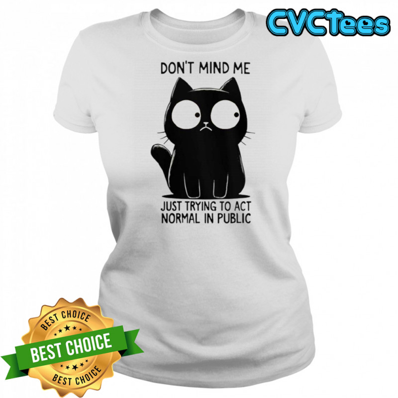Cat Don’t Mind Me Just Trying To Act Normal In Public T-Shirt Women's T-shirt