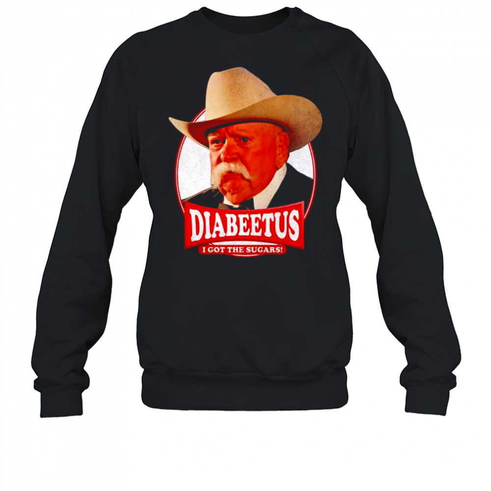Diabeetus I got the sugars shirt Sweatshirt