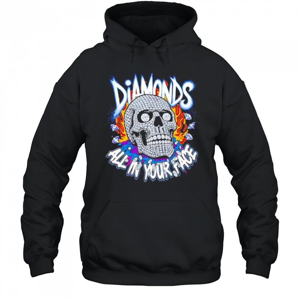 Diamonds Skull All In Your Face shirt Hoodie
