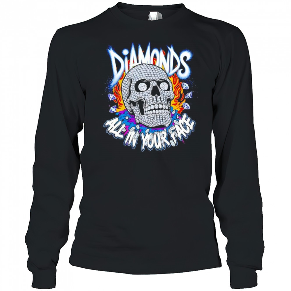Diamonds Skull All In Your Face shirt Long Sleeved