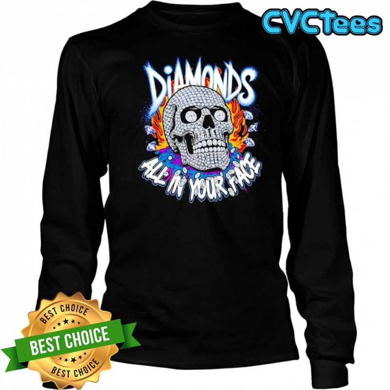 Diamonds Skull All In Your Face shirt Long Sleeved
