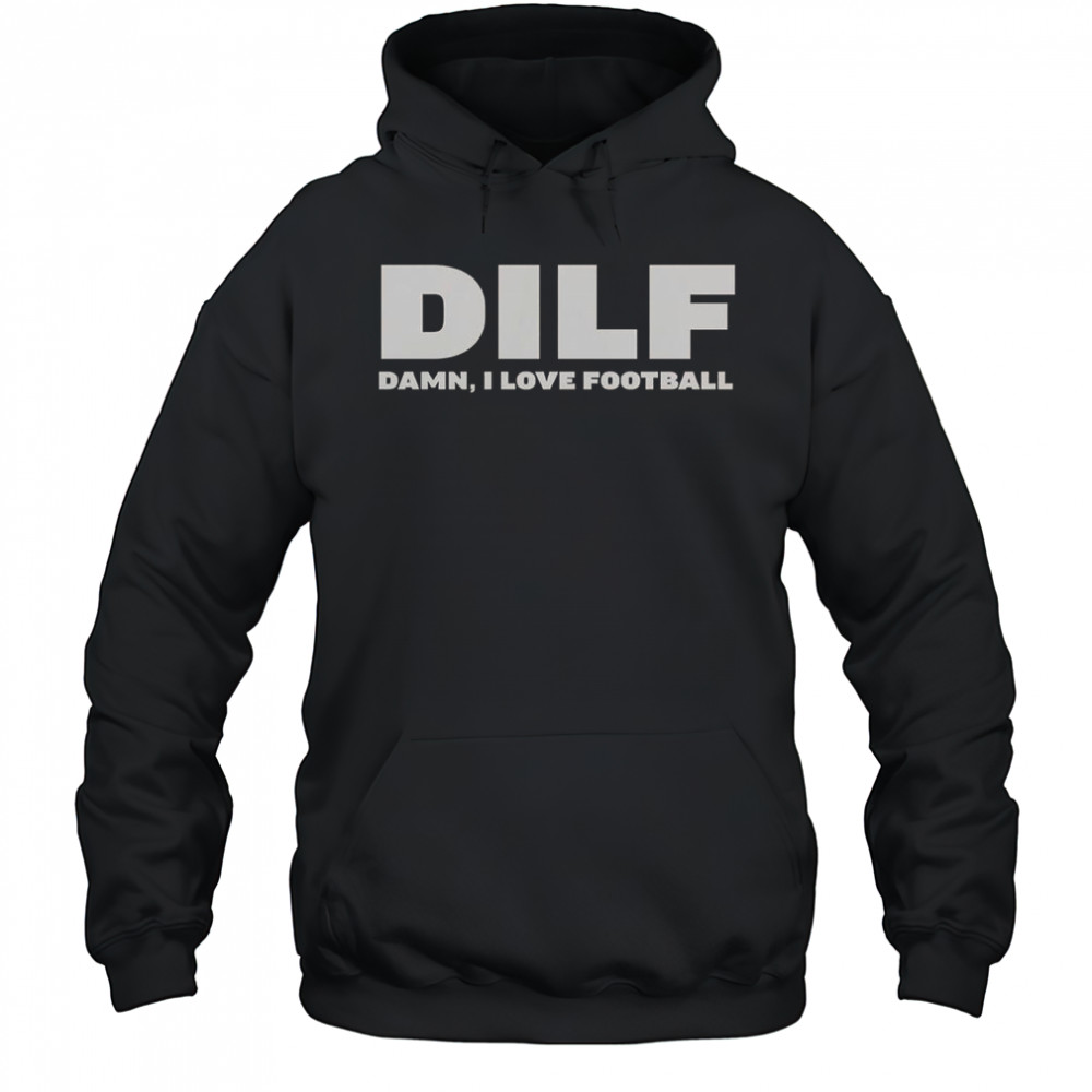 Dilf Damn I Love Football T-Shirt Hoodie