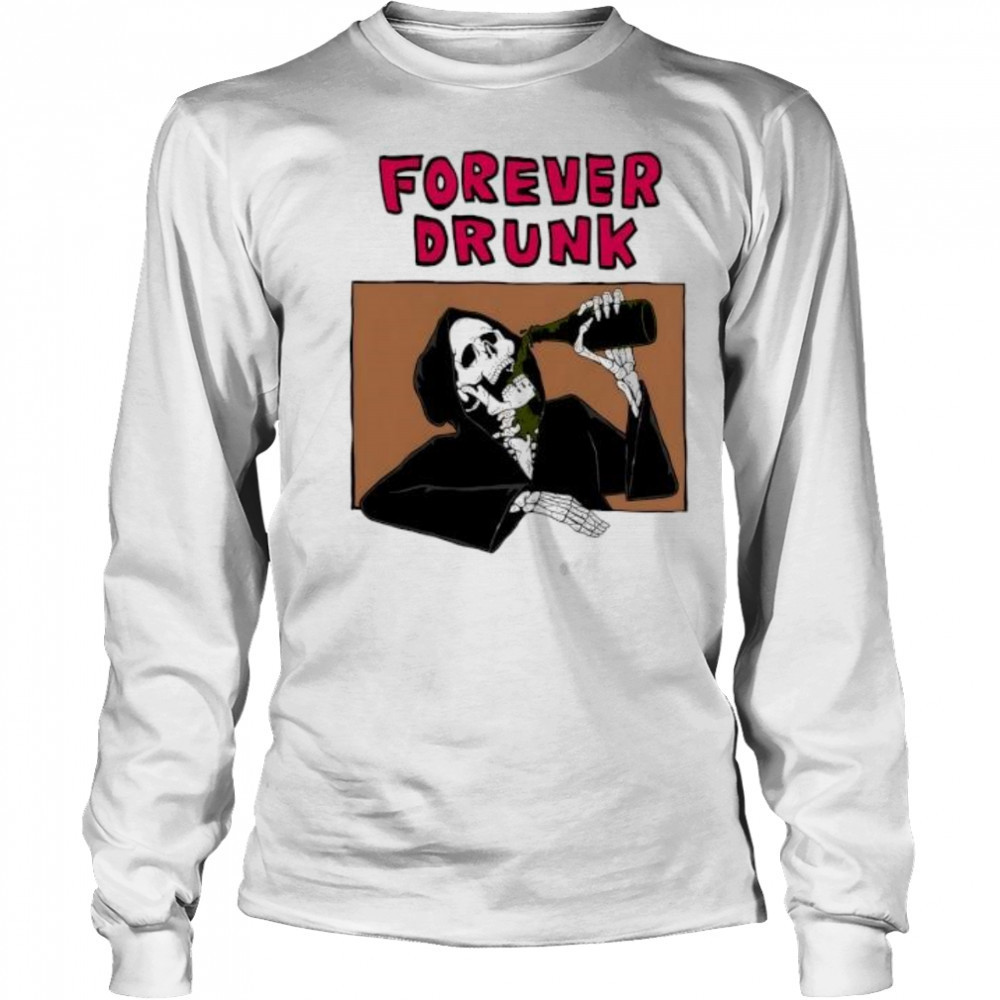 Forever Drunk Death shirt Long Sleeved