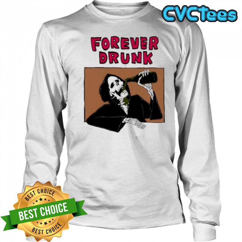 Forever Drunk Death shirt Long Sleeved