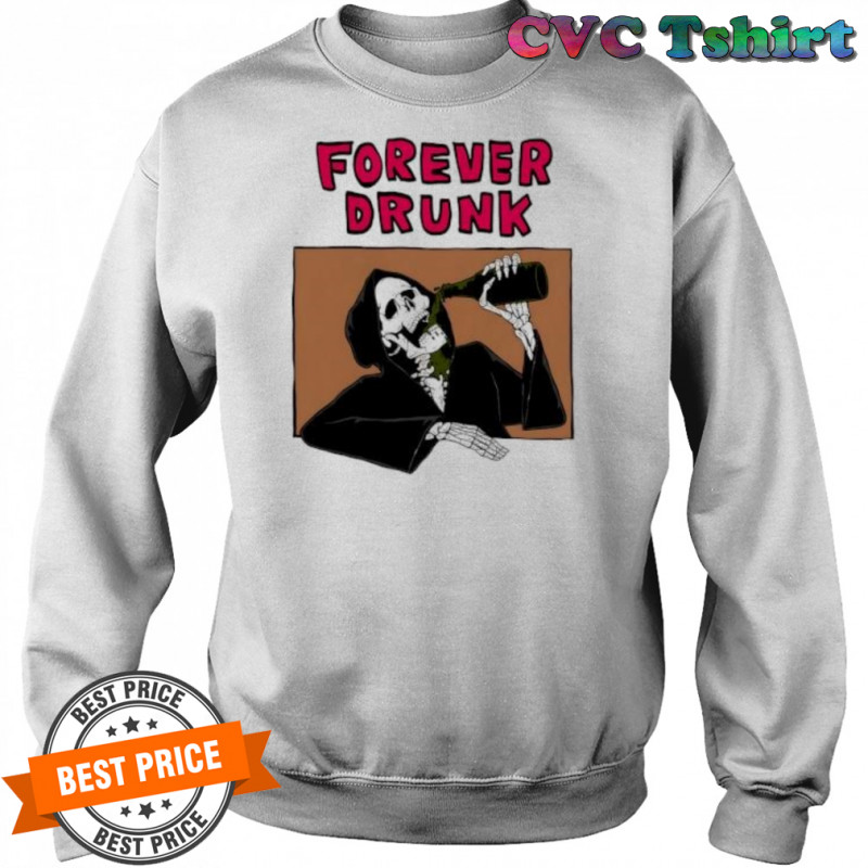 Forever Drunk Death shirt Sweatshirt
