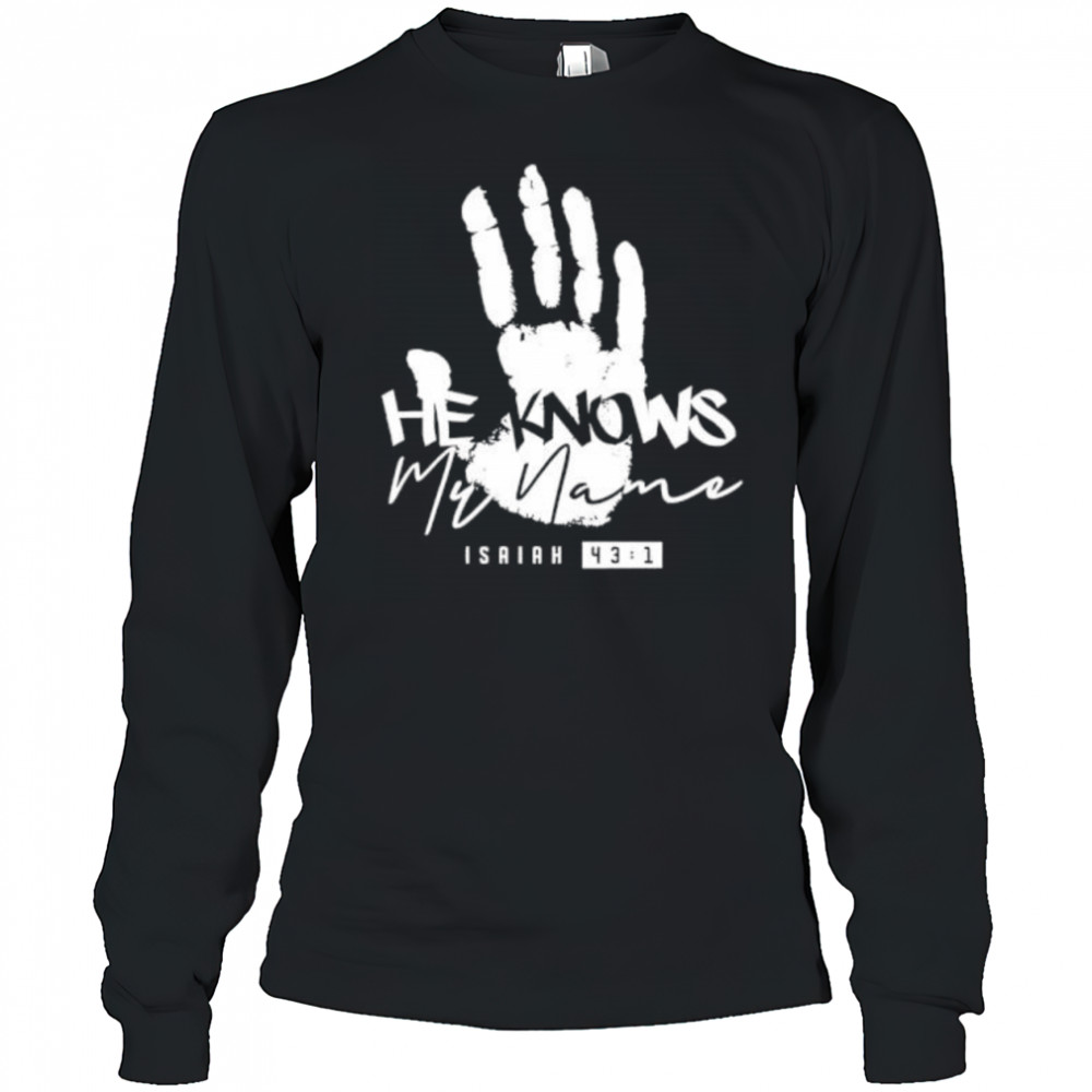 He Knows My Name Isaiah shirt Long Sleeved