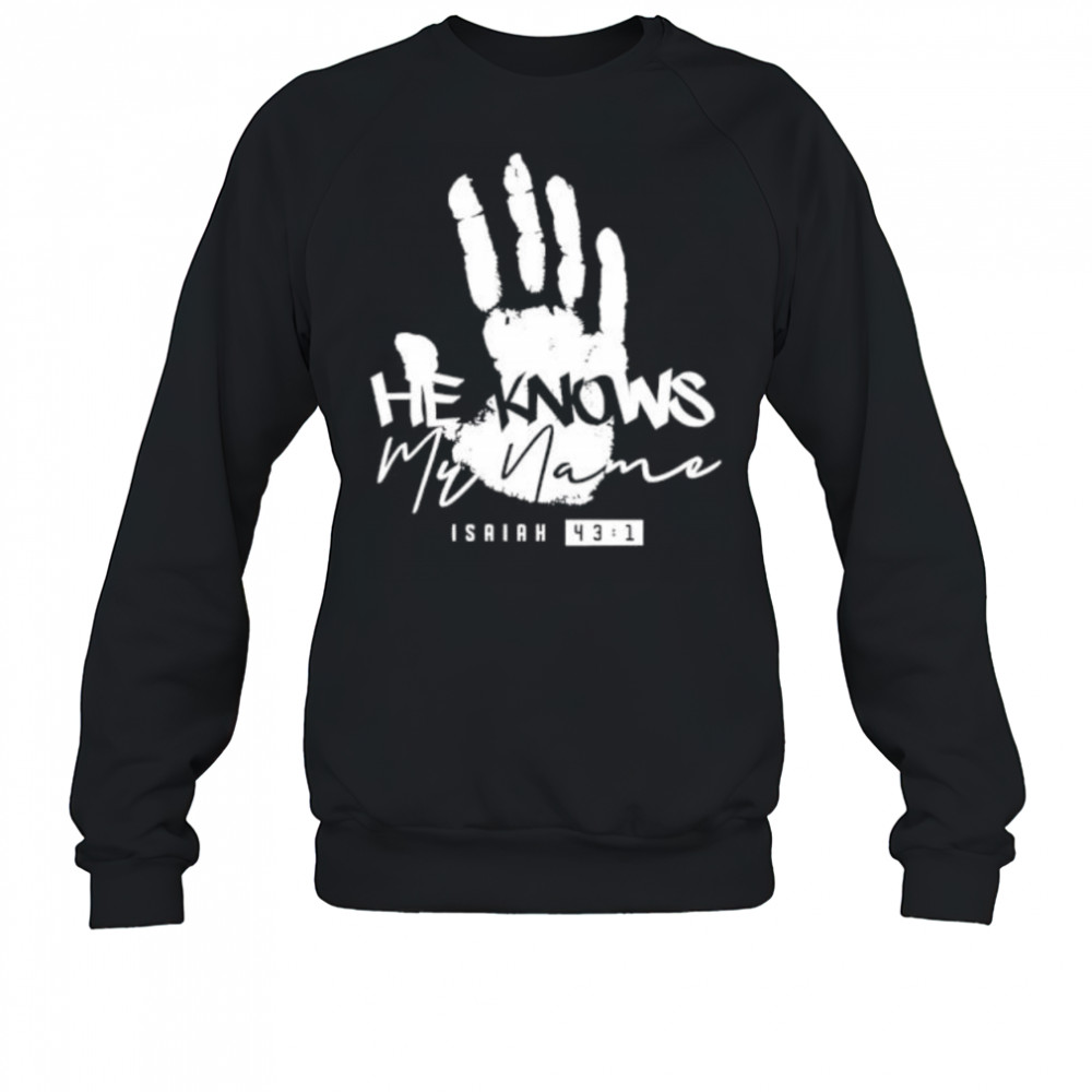 He Knows My Name Isaiah shirt Sweatshirt