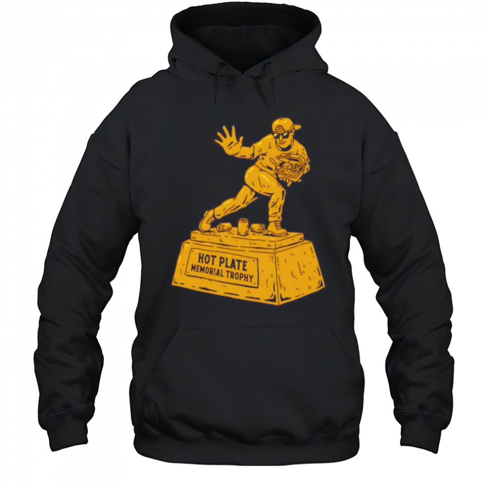 Hot Plate Memorial Trophy shirt Hoodie
