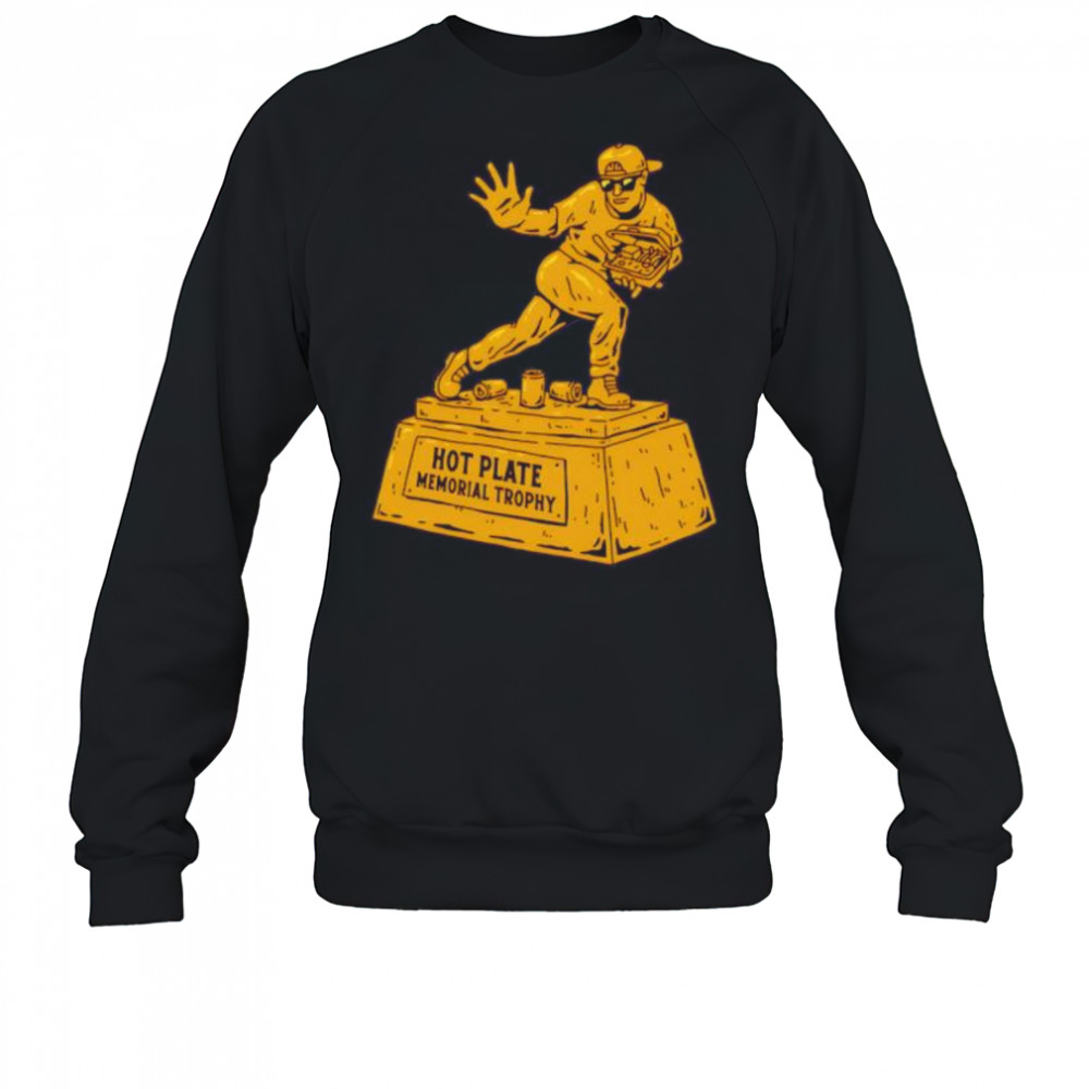 Hot Plate Memorial Trophy shirt Sweatshirt