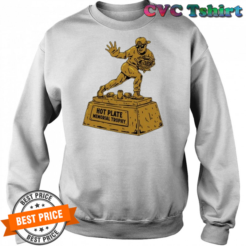 Hot Plate Memorial Trophy T-shirt Sweatshirt
