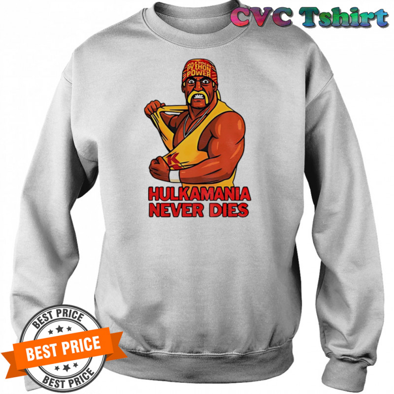 Hulk Hogan Hulkamania never dies shirt Sweatshirt