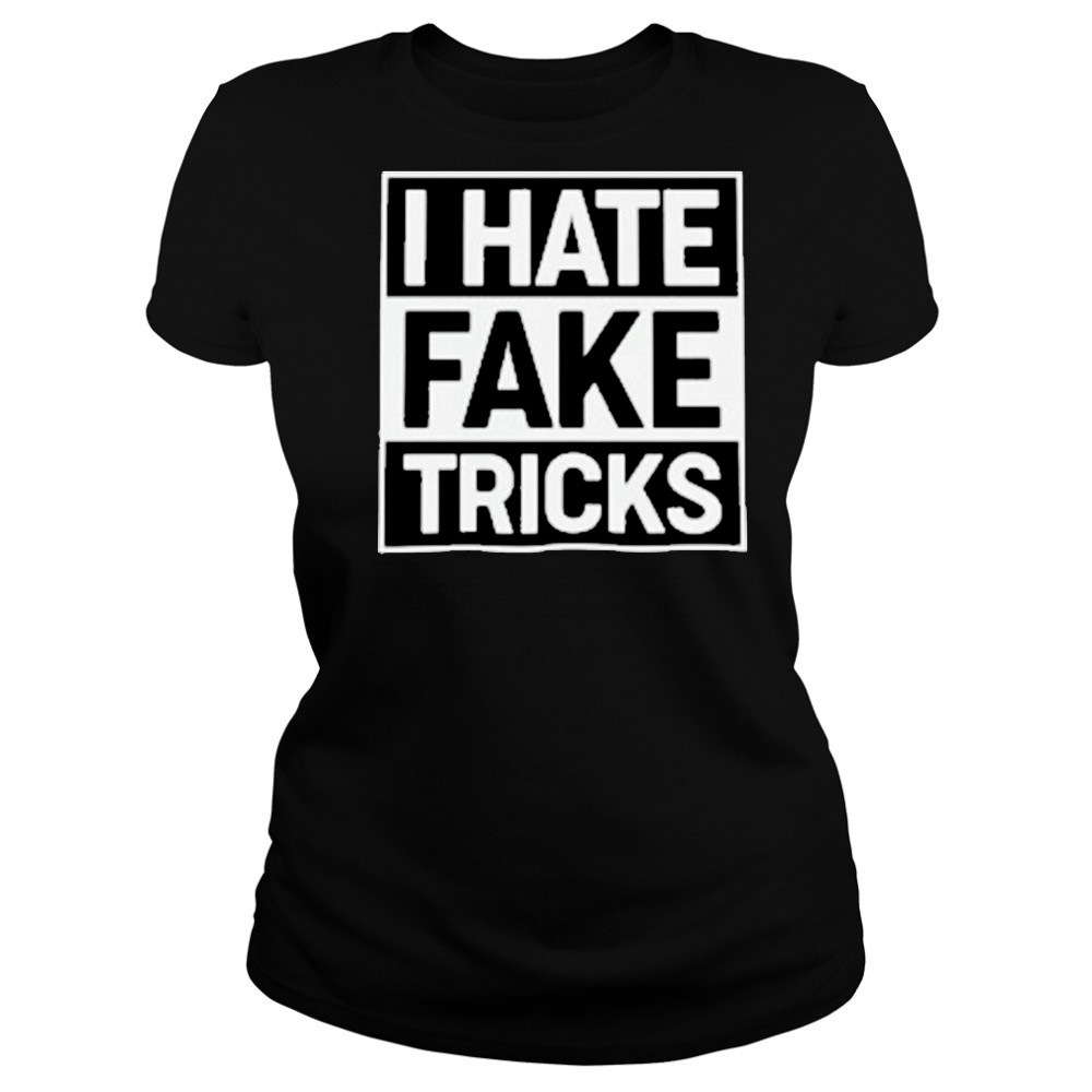I Hate Fake Tricks T-Shirt Women's T-shirt