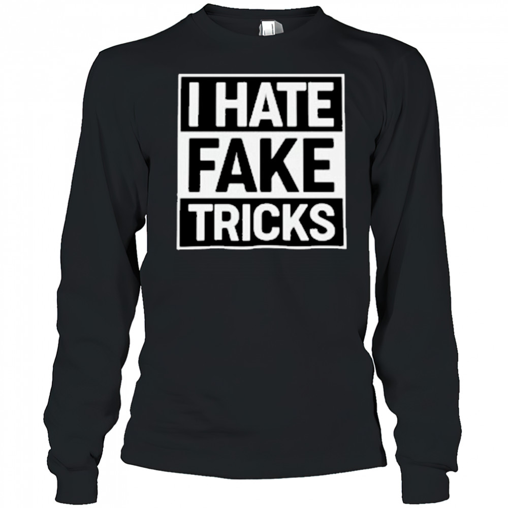 I Hate Fake Tricks T-Shirt Long Sleeved