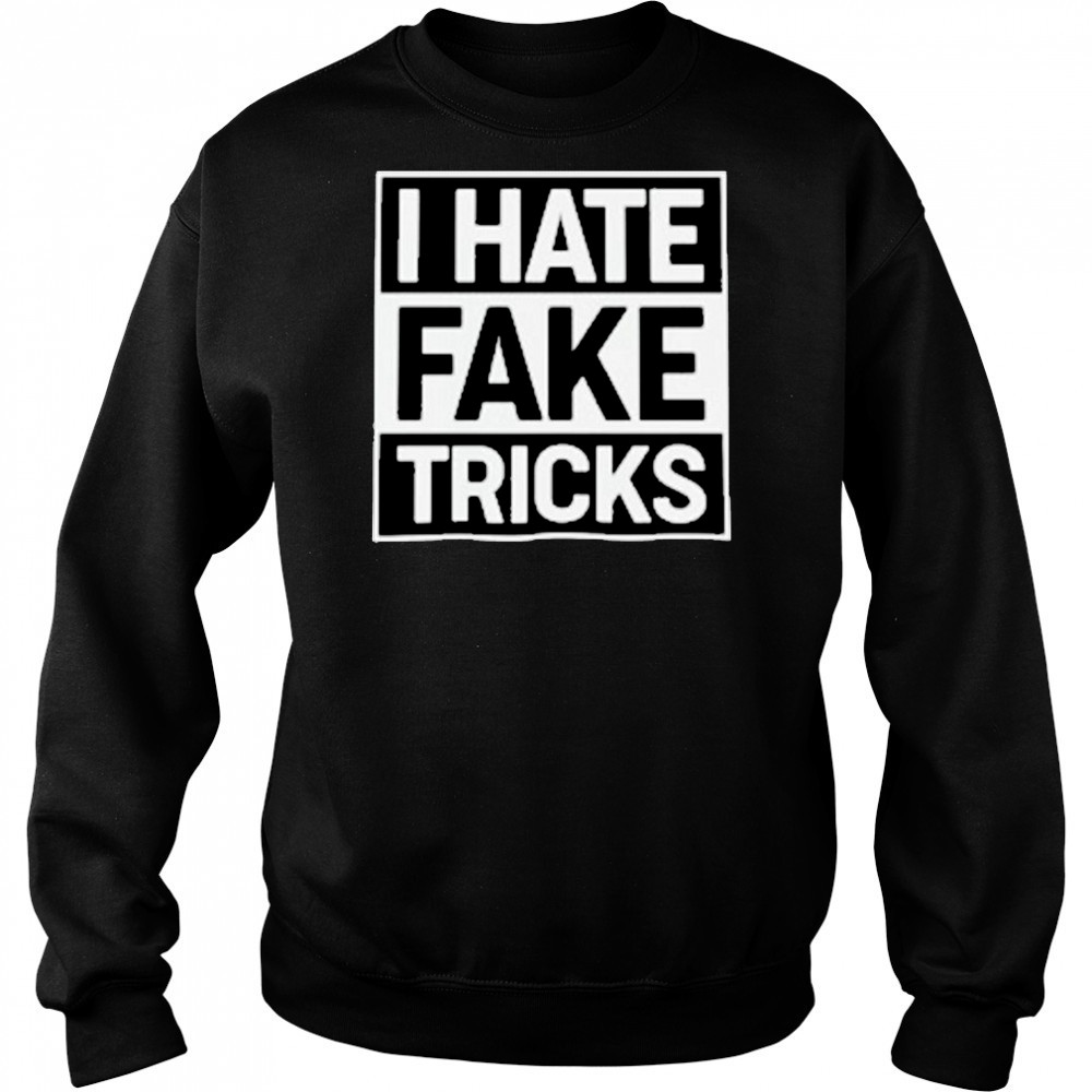 I Hate Fake Tricks T-Shirt Hoodie