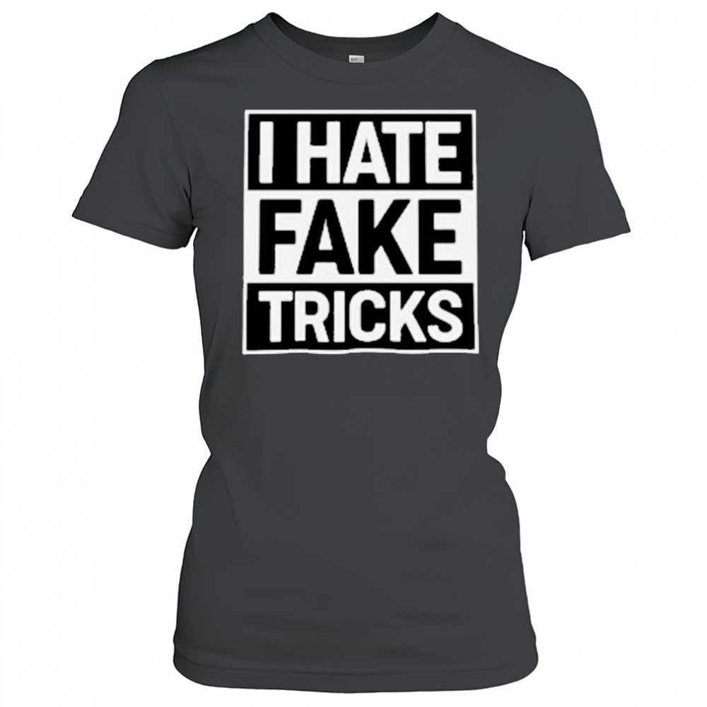 I Hate Fake Tricks T-Shirt Women's T-shirt