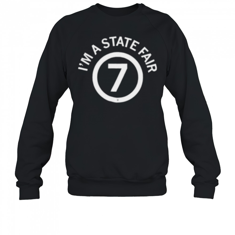 I’m a state fair 7 shirt Sweatshirt