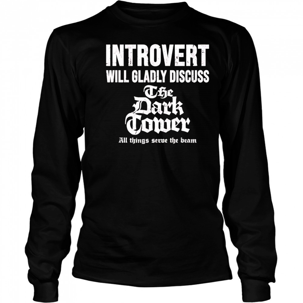 Introvert will gradly discuss the dark tower shirt Long Sleeved