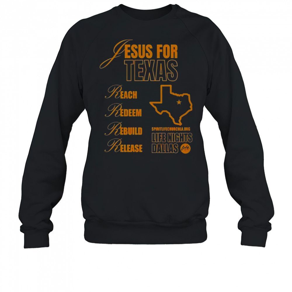 Jesus For Texas Reach Redeem Rebuild Release T-Shirt Sweatshirt