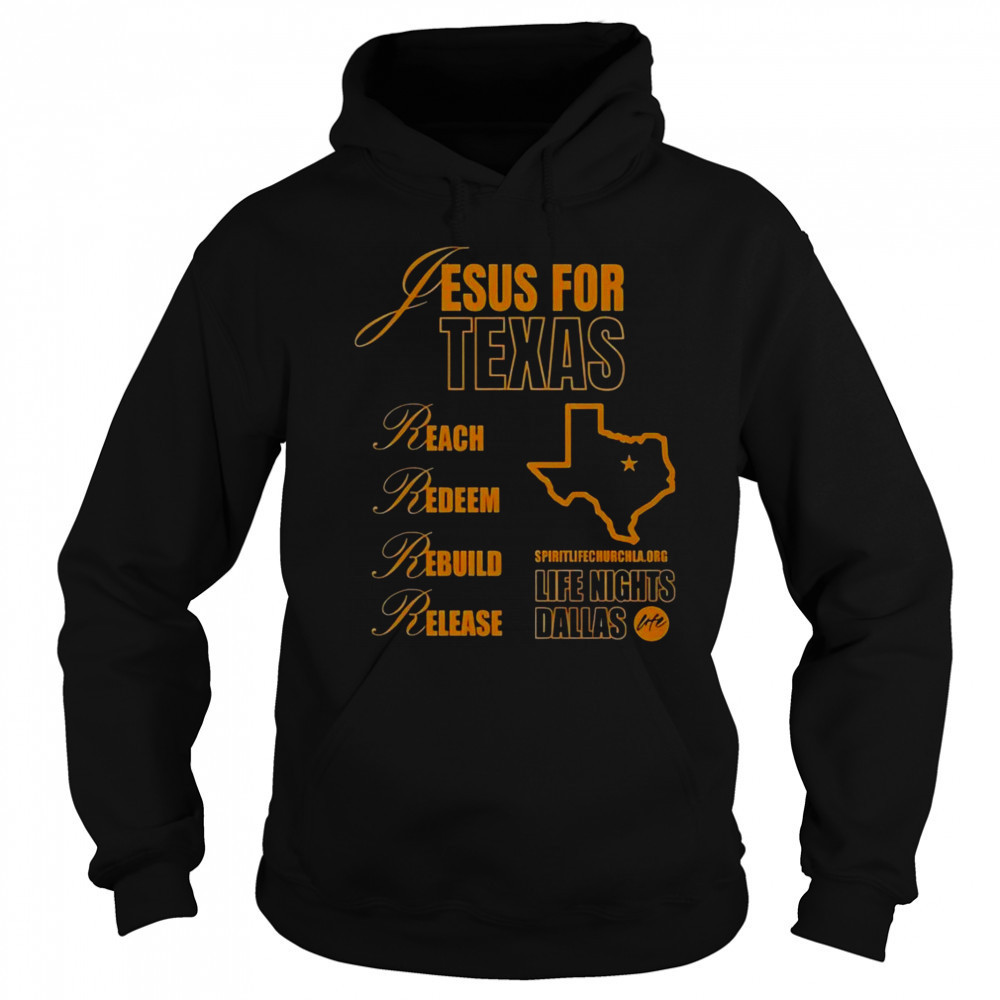 Jesus For Texas Reach Redeem Rebuild Release T-Shirt Sweatshirt