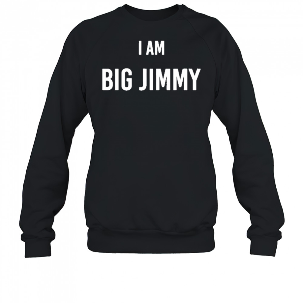 Jimmy Failla I Am Big Jimmy T-Shirt Sweatshirt