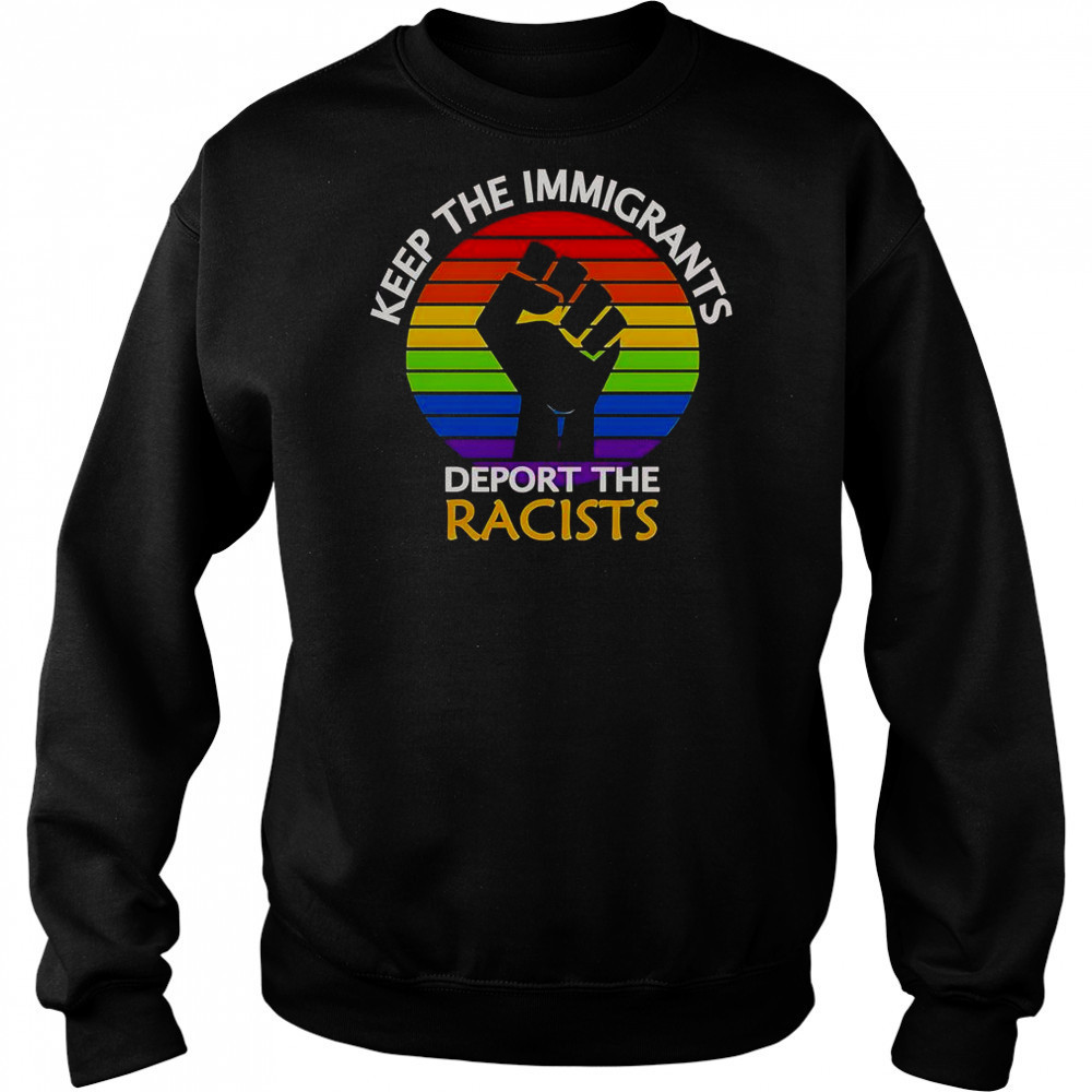 Keep The Immigrants Deport The Racists Pride T-Shirt Hoodie