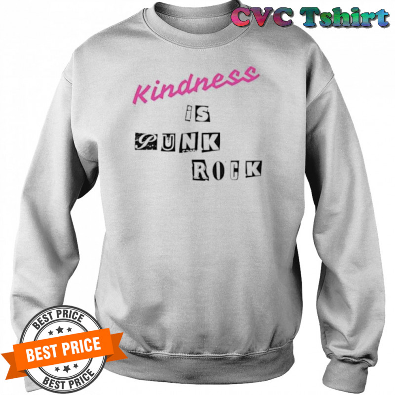 Kindness is Punk Rock shirt Sweatshirt