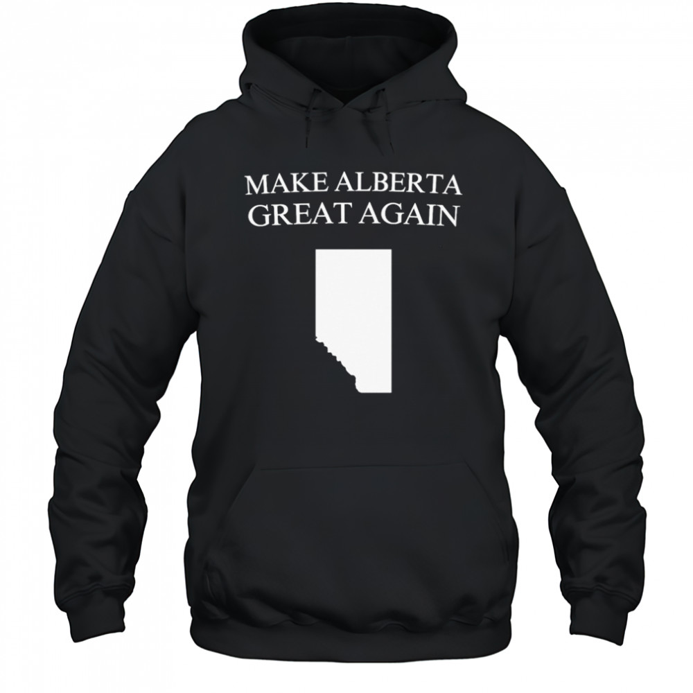 Make Alberta Great Again T-shirt Hoodie