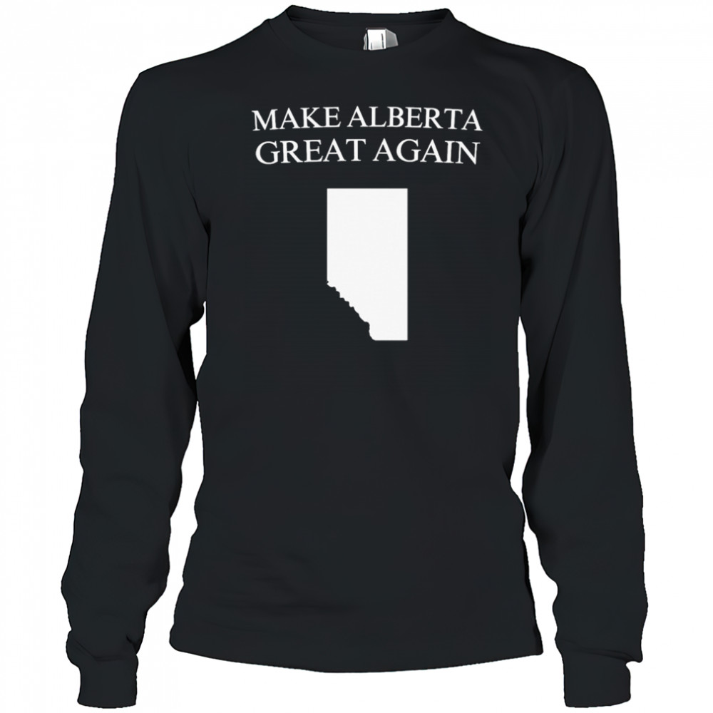 Make Alberta Great Again T-shirt Long Sleeved