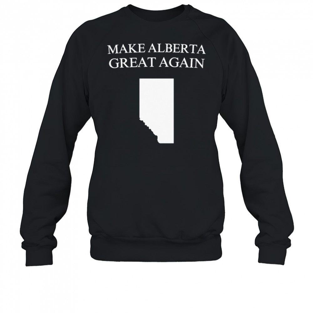 Make Alberta Great Again T-shirt Sweatshirt