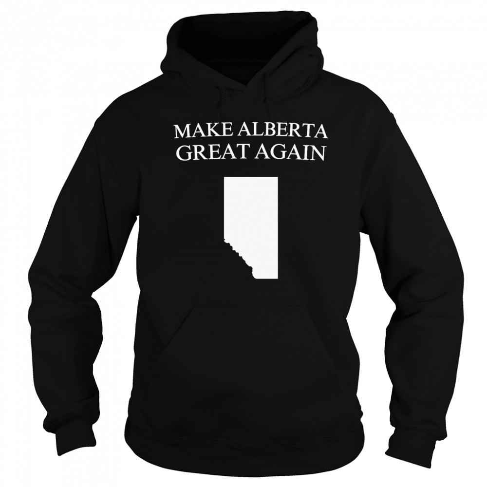 Make Alberta Great Again T-shirt Sweatshirt