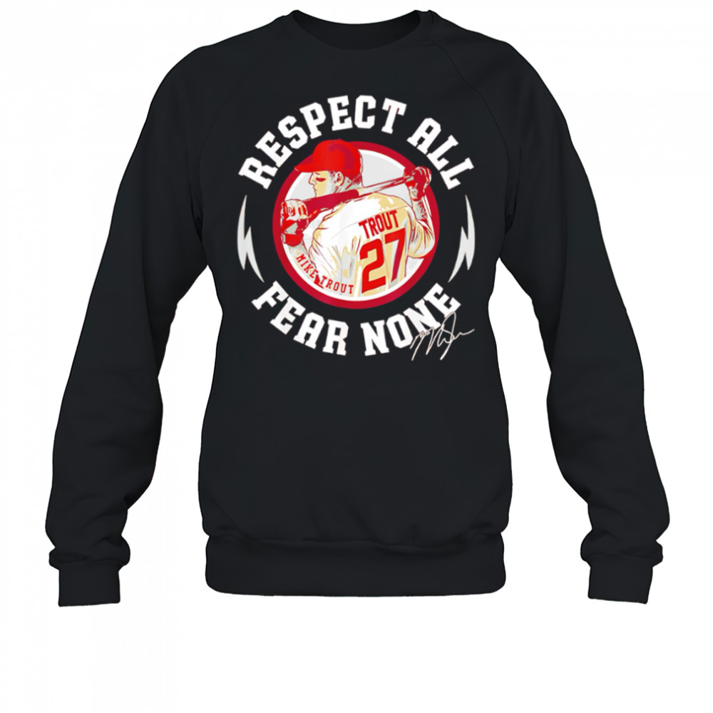 Mike Trout Respect All Fear None signature shirt Sweatshirt