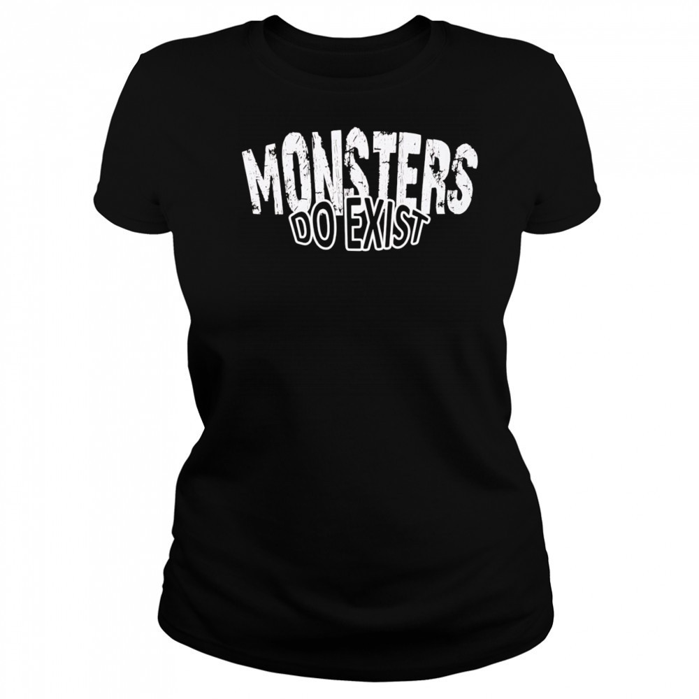 Monsters do exist shirt Women's T-shirt