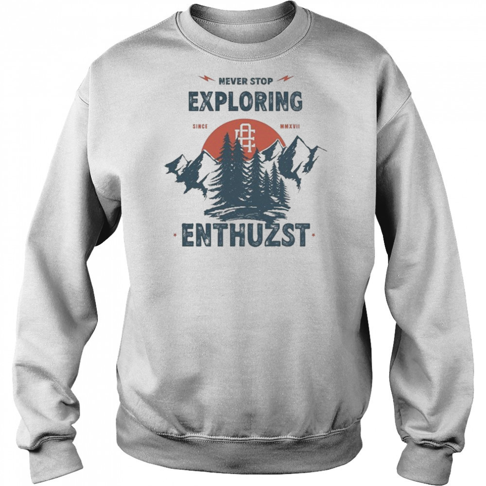 Never Stop Exploring Enthuzst T-shirt Hoodie