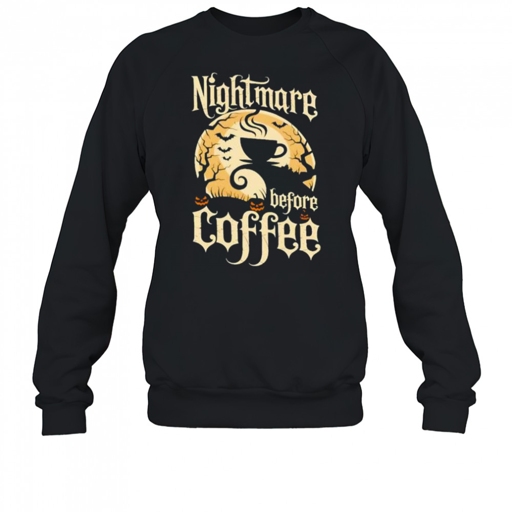 Nightmare Before Coffee shirt Sweatshirt