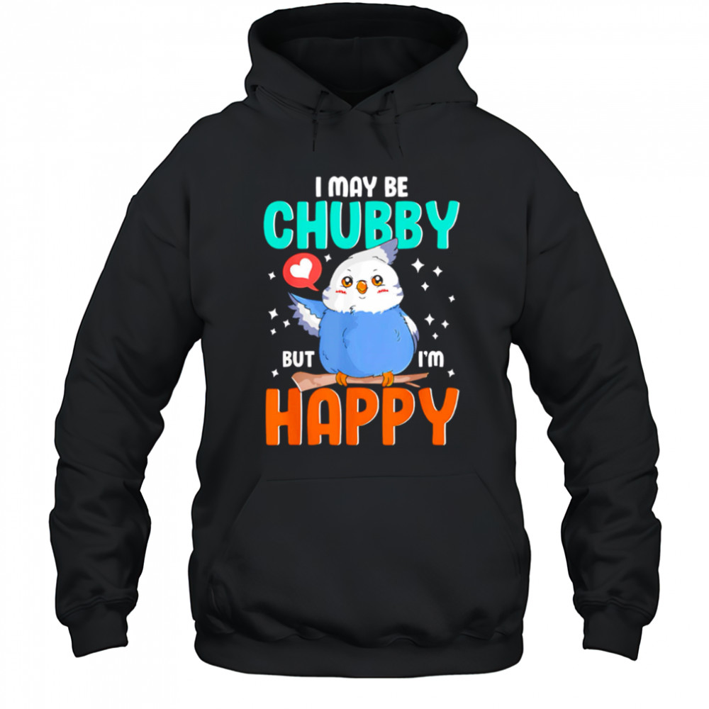 Owl I May Be Chubby But I’m Happy shirt Hoodie