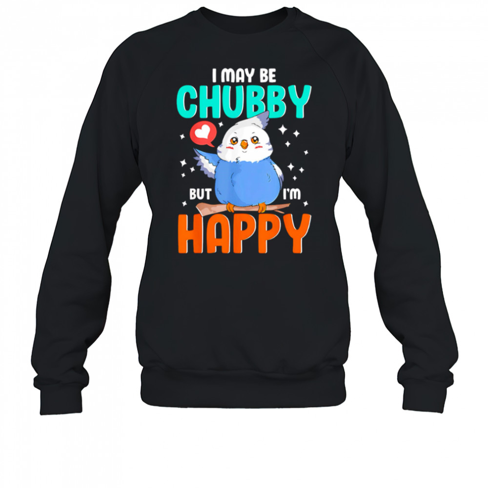 Owl I May Be Chubby But I’m Happy shirt Sweatshirt