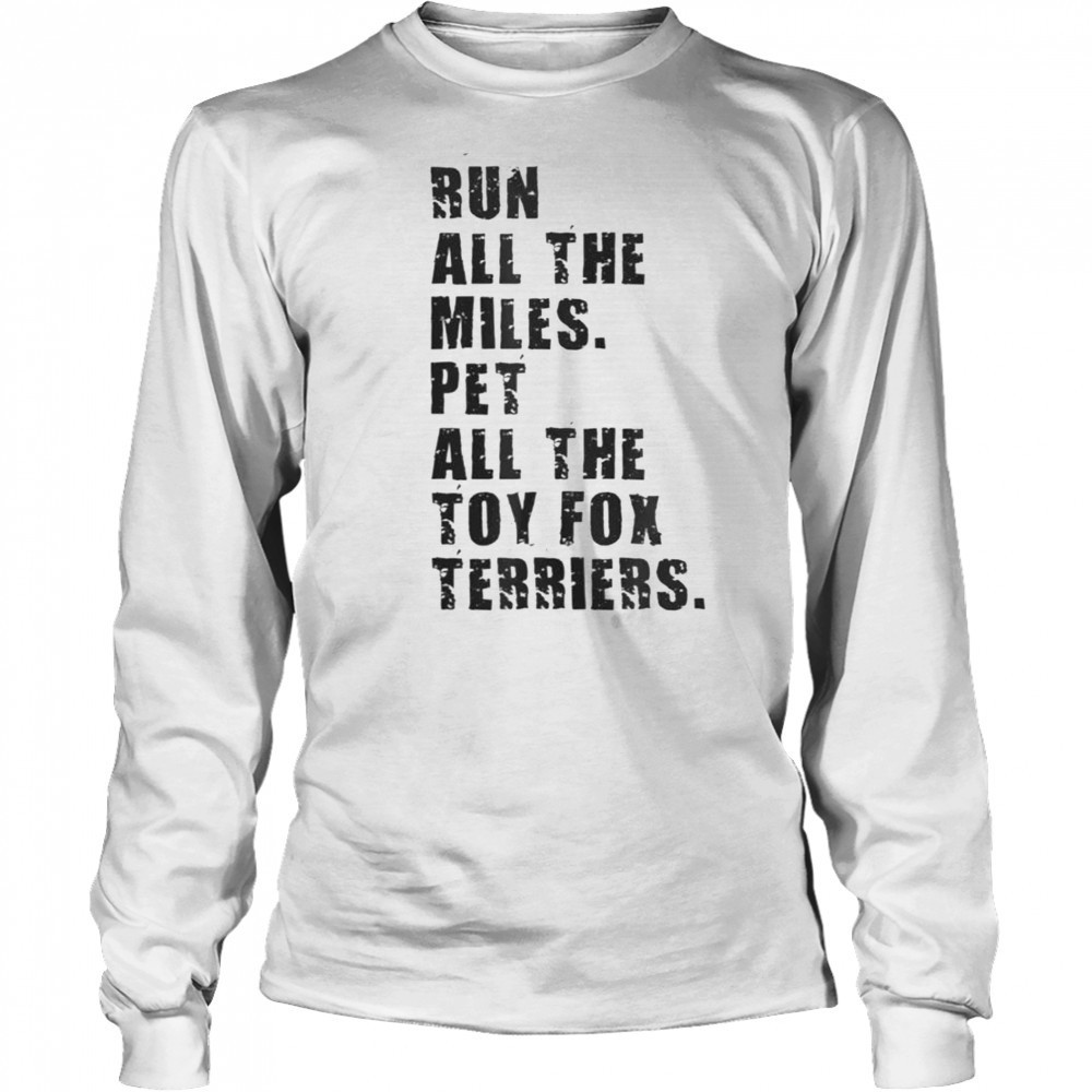 Run All The Miles Pet All The Toy Fox Terriers T-Shirt Long Sleeved